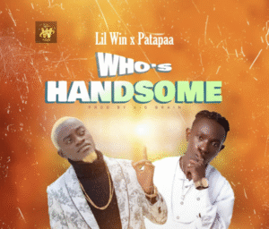 Lil Win Ft Patapaa - Who’s Handsome (Mmbaa Yi Ebu)